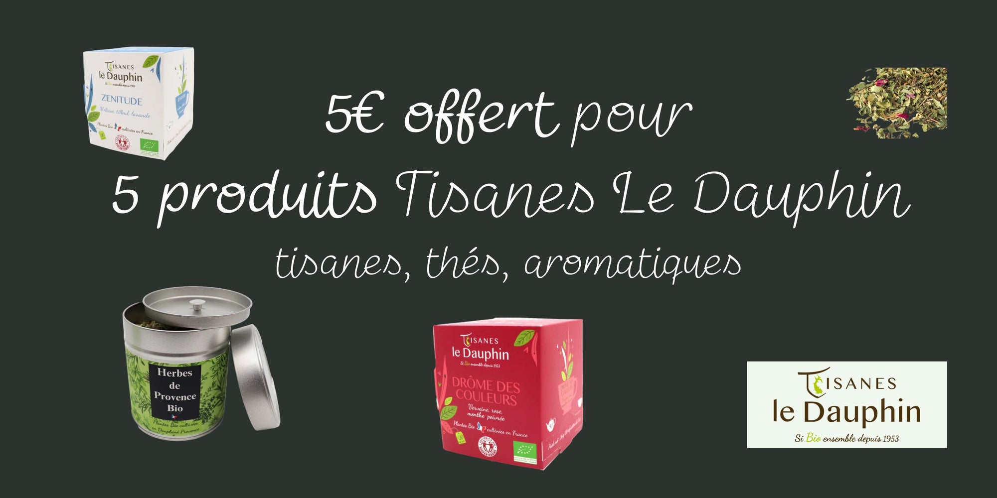 Promotion ! Pour 5 produits Tisane Le Dauphin, 5€ offert !